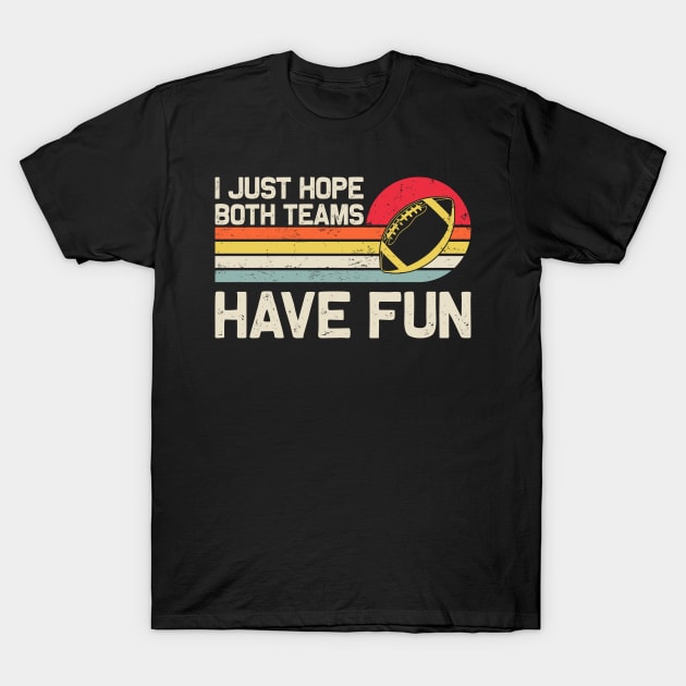 I Just Both Teams Have Fun Football Lover T-Shirt by DanYoungOfficial